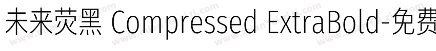 未来荧黑 Compressed ExtraBold字体转换